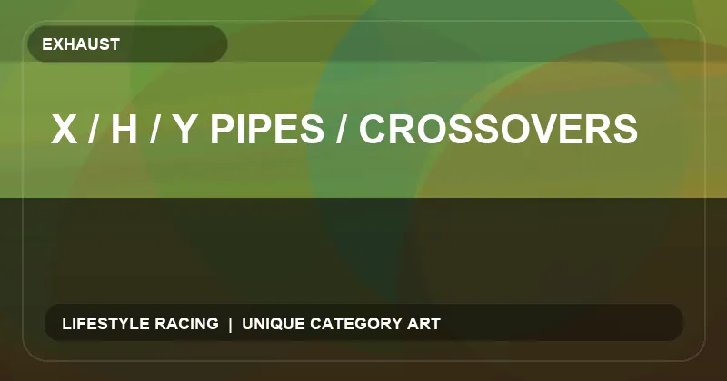 X / H / Y Pipes / Crossovers